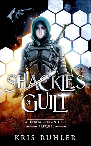 Shackles of Guilt by Kris Ruhler, Kris Ruhler