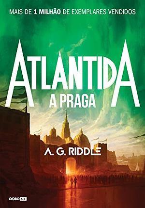Atlântida – A Praga by A.G. Riddle