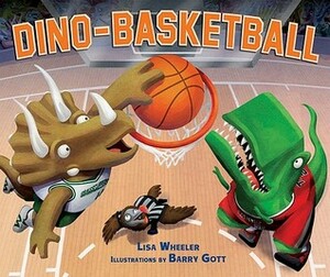 Dino-Basketball by Barry Gott, Lisa Wheeler