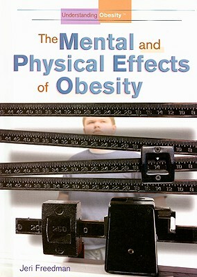 The Mental and Physical Effects of Obesity by Jeri Freedman