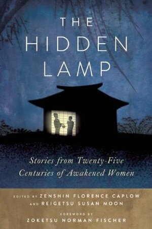 The Hidden Lamp: Stories from Twenty-Five Centuries of Awakened Women by Florence Caplow, Norman Fischer, Susan Moon