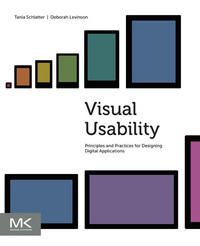 Visual Usability: Simple Design Principles That Make Applications Work by Tania Schlatter, Deborah Levinson