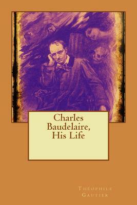 Charles Baudelaire, His Life by Théophile Gautier