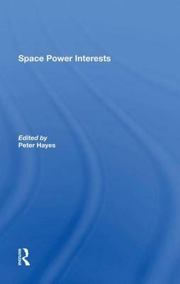 Space Power Interests by Peter Hayes