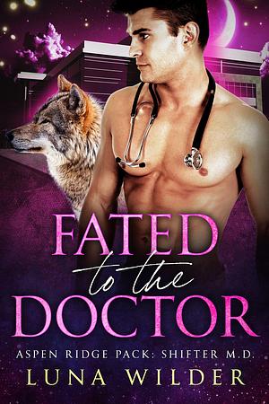 Fated To The Doctor by Luna Wilder, Luna Wilder