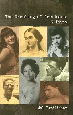 Unmaking of Americans: 7 Lives by Mel Freilicher