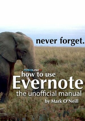 How To Use Evernote: The Unofficial Manual by Mark O'Neill