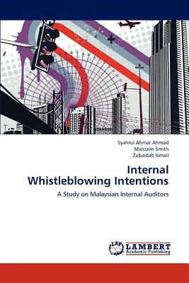 Internal Whistleblowing Intentions by Zubaidah Ismail, Malcolm Smith, Syahrul Ahmar Ahmad