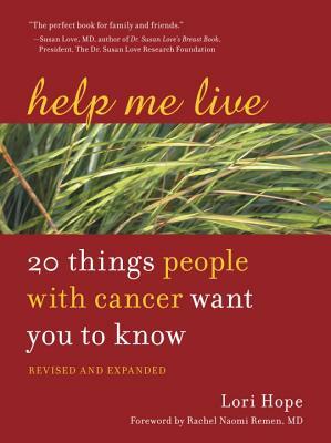 Help Me Live: 20 Things People with Cancer Want You to Know by Lori Hope