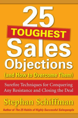 25 Toughest Sales Objections-And How to Overcome Them by Stephan Schiffman