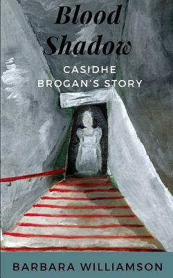 Blood Shadow: Casidhe Brogan's Story by Barbara Williamson