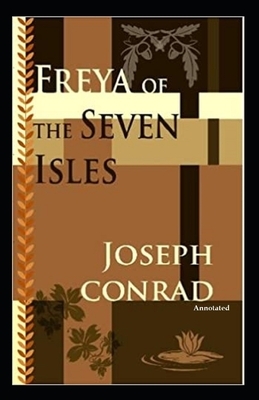 Freya of the Seven Isles (Annotated) by Joseph Conrad