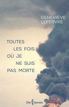 Toutes les fois où je ne suis pas morte by Geneviève Lefebvre