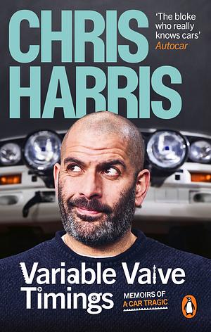 Variable Valve Timings: Memoirs of a car tragic by Chris Harris