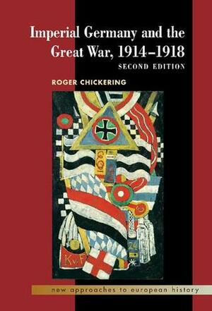 Imperial Germany and the Great War, 1914-1918 by Roger Chickering, William Beik