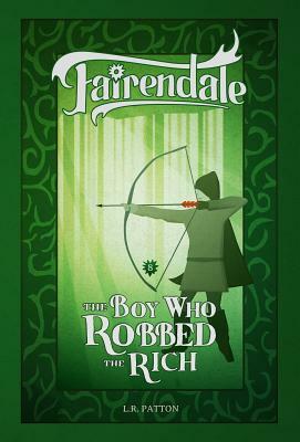 The Boy Who Robbed the Rich by L.R. Patton