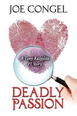 Deadly Passion: A Tony Razzolito PI Story by Joe Congel