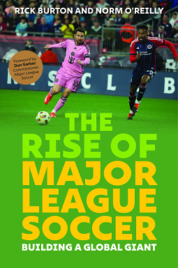 The Rise of Major League Soccer: Building a Global Giant by Norm O'Reilly, Rick Burton