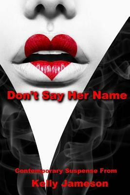 Don't Say Her Name by Kelly Jameson