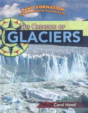 The Creation of Glaciers by Carol Hand