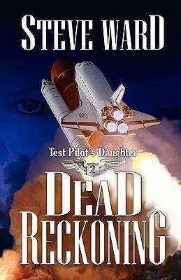 Test Pilot's Daughter II: Dead Reckoning by Steve Ward