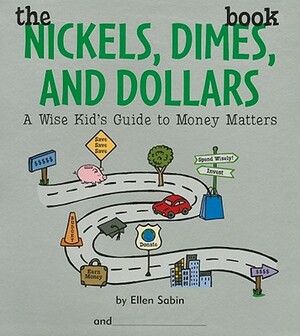 The Nickels, Dimes, and Dollars Book: A Wise Kid's Guide to Money Matters by Ellen Sabin