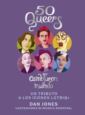 50 queers que cambiaron el mundo. Un tributo a los iconos LGTBIQ+ by Dan Jones