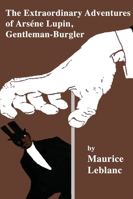 The Extraordinary Adventures of Arsene Lupin, Gentleman-Burglar by Maurice Leblanc