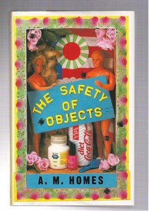 The Safety Of Objects by A.M. Homes