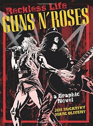 Reckless Life: Guns 'N' Roses: A Graphic Novel by Mark Olivent, Jim McCarthy
