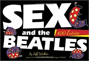 Sex and the Beatles: 400 Entries by Jeff Walker