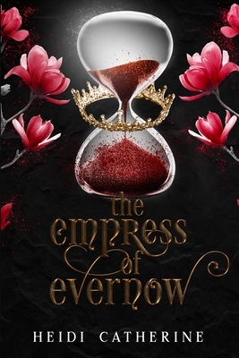 The Empress of Evernow: Book 3 The Kingdoms of Evernow by Heidi Catherine