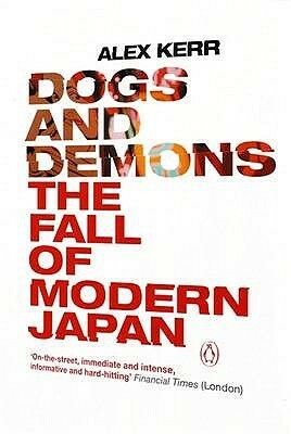 Dogs and Demons: The Fall of Modern Japan by Alex Kerr