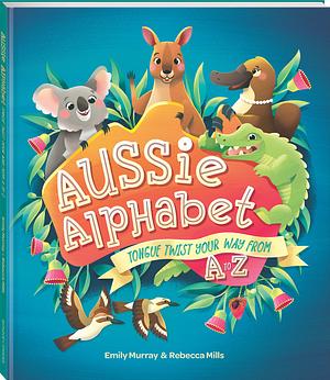 Aussie Alphabet: Tongue Twis Your Way from A to Z by Emily Murray