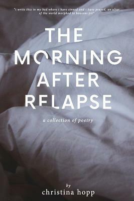 The Morning After Relapse by Christina Hopp