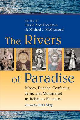 The Rivers of Paradise: Moses, Buddha, Confucius, Jesus, and Muhammad as Religious Founders by 