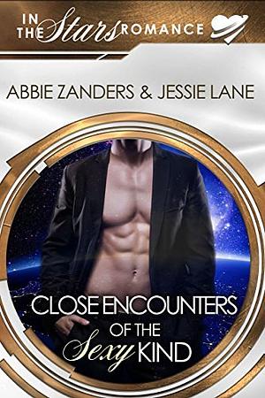 Close Encounters of the Sexy Kind by Abbie Zanders, Jessie Lane