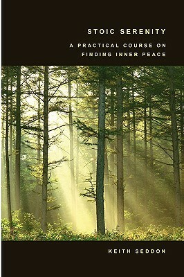 Stoic Serenity: A Practical Course on Finding Inner Peace by Keith Seddon