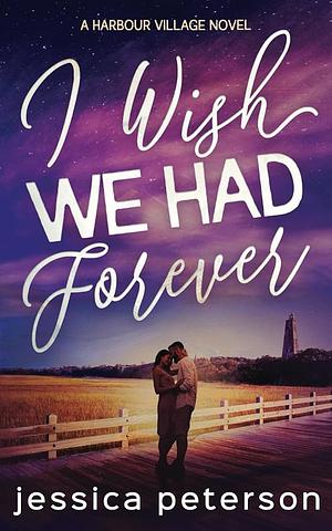 I Wish We Had Forever by Jessica Peterson