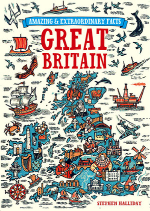Amazing and Extraordinary Facts about Great Britain. Stephen Halliday by Stephen Halliday