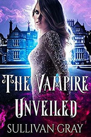 The Vampire Unveiled by Sullivan Gray