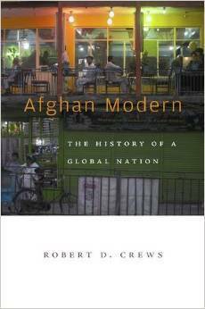 Afghan Modern: The History of a Global Nation by Robert D. Crews