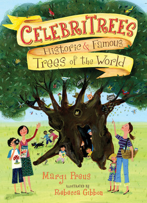 Celebritrees: Historic & Famous Trees of the World by Rebecca Gibbon, Margi Preus