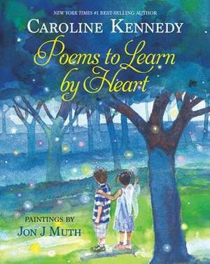 Poems to Learn by Heart by Caroline Kennedy, Jon J. Muth