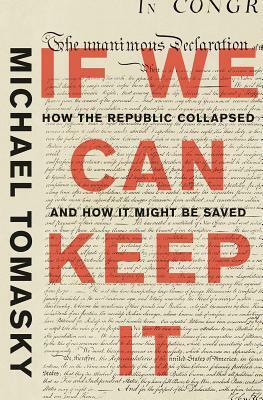 If We Can Keep It: How the Republic Collapsed and How it Might Be Saved by Michael Tomasky