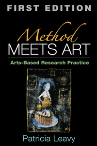 Method Meets Art: Arts-Based Research Practice by Patricia Leavy