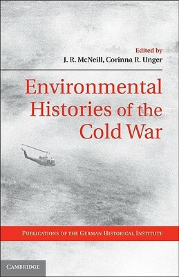 Environmental Histories of the Cold War by 