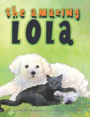 The Amazing Lola by Mike Russell, Jill Russell