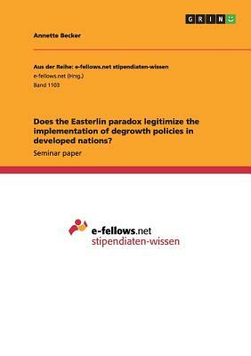 Does the Easterlin paradox legitimize the implementation of degrowth policies in developed nations? by Annette Becker