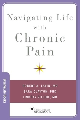 Navigating Life with Chronic Pain by Sara Clayton, Robert A. Lavin, Lindsay Zilliox